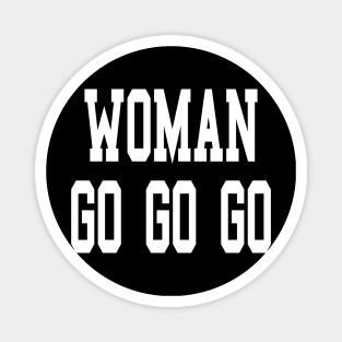 Woman go go go best women motivational gift for all feminine and girl power beauties and female empowerment Magnet